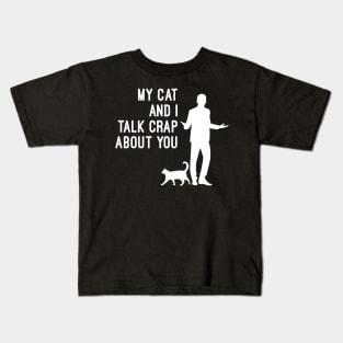 My Cat And I Talk Crap About You Kids T-Shirt